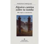 Alguien camina sobre tu tumba: Mis viajes a cementerios: 670 (Narrativas hispánicas)
