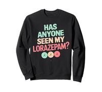 ¿Alguien ha visto mi Lorazepam Funny Mental Health Sudadera