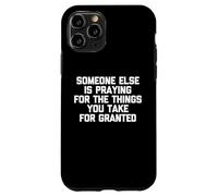 Alguien más está orando por Las Cosas Que Usted Toma por sentadas Carcasa para iPhone 11 Pro