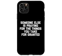 Alguien más está orando por Las Cosas Que Usted Toma por sentadas Carcasa para iPhone 11 Pro MAX