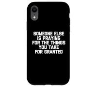 Alguien más está orando por Las Cosas Que Usted Toma por sentadas Carcasa para iPhone XR