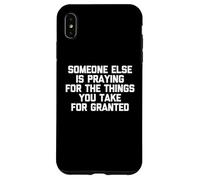Alguien más está orando por Las Cosas Que Usted Toma por sentadas Carcasa para iPhone XS MAX