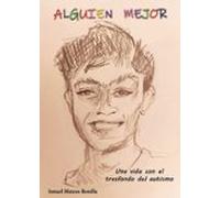 Alguien Mejor. Una Vida Con El Trasfondo Del Autismo