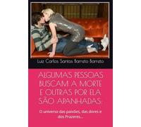 ALGUMAS PESSOAS BUSCAM A MORTE E OUTRAS POR ELA SÃO APANHADAS:: O universo das paixões, das dores e dos Prazeres…