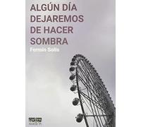 Algún día dejaremos de hacer sombra