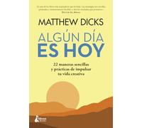 Algún día es hoy: 22 maneras sencillas y prácticas de impulsar tu vida creativa (DESARROLLO PERSONAL)