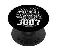 Alguna Vez miró a un compañero de Trabajo y se Pregunta cómo Tienen un Trabajo PopSockets PopGrip Adhesivo