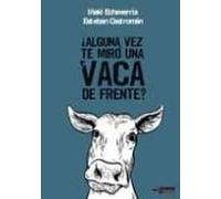 ¿alguna Vez Te Miro Una Vaca De Frente?