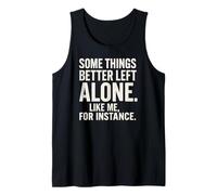 Algunas Cosas es Mejor dejarlas Solas como yo, por Ejemplo - Humor Camiseta sin Mangas