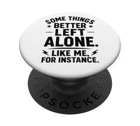 Algunas Cosas es Mejor dejarlas Solas como yo, por Ejemplo - Humor PopSockets PopGrip Adhesivo