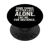Algunas Cosas es Mejor dejarlas Solas como yo, por Ejemplo - Humor PopSockets PopGrip Adhesivo