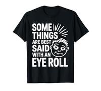 Algunas Cosas se Dicen Mejor con Eye Roll, Broma Divertida sobre el Sarcasmo Camiseta