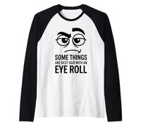 Algunas Cosas se Dicen Mejor con Eye Roll, Broma Divertida sobre el Sarcasmo Camiseta Manga Raglan
