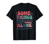 Algunas Cosas Son Mejor dejarlas Solas como yo, por Ejemplo Camiseta