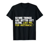 Algunas Cosas Son Mejor dejarlas Solas como yo por Ejemplo Camiseta gráfica económica