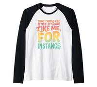 Algunas Cosas Son Mejor dejarlas Solas como yo por Ejemplo Camiseta Manga Raglan
