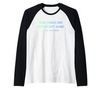 Algunas Cosas Son Mejor dejarlas Solas como yo, por Ejemplo, Divertidas Camiseta Manga Raglan