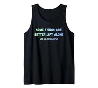 Algunas Cosas Son Mejor dejarlas Solas como yo, por Ejemplo, Divertidas Camiseta sin Mangas