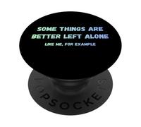 Algunas Cosas Son Mejor dejarlas Solas como yo, por Ejemplo, Divertidas PopSockets PopGrip Adhesivo