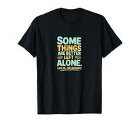 Algunas Cosas Son Mejor dejarlas Solas Humor introvertido Camiseta