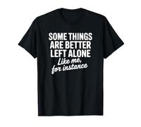 Algunas Cosas Son Mejor dejarlas Solas - Humor introvertido Camiseta