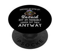 Algunas Cosas Son Mejor no decirlas Pero Probablemente Soy PopSockets PopGrip Adhesivo
