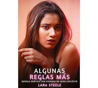 Algunas Reglas Más: Novela Erótica con Escenas de Sexo Explícito - para Adultos: 173