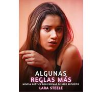Algunas Reglas Más: Novela Erótica con Escenas de Sexo Explícito - para Adultos: 173