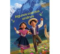 Algunos cuentos andinos: VERSIÓN INTERNACIONAL (Acercándote al español | El mundo de los Andes)