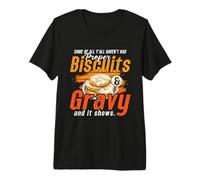 Algunos de Todos ustedes no han Tenido Galletas y Salsa para Amantes de la Comida Camiseta Premium