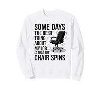 Algunos días lo Mejor de mi Trabajo es Que The ChairSpins Sudadera
