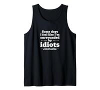 Algunos días Siento Que Estoy rodeado de Idiotas Camiseta sin Mangas
