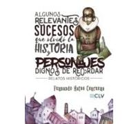 Algunos Relevantes Sucesos Que Olvidó La Historia Y Personajes Dignos De Recordar