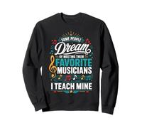 Algunos sueñan con Conocer músicos Favoritos Que Acabo de enseñar a los míos Sudadera