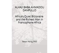 ALHAJI BABA AHMADOU DANPULLO: Africa’s Quiet Billionaire and the Richest Man in Francophone Africa