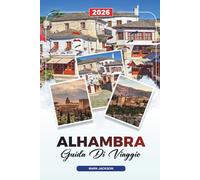 ALHAMBRA DI VIAGGIO 2026: Scopri gemme nascoste, monumenti storici, consigli di viaggio ed esperienze di vacanza indimenticabili