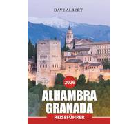 ALHAMBRA GRANADA Reiseführer 2026: Vollständige Tipps zur Erkundung historischer Paläste, üppiger Gärten und authentischer lokaler Erlebnisse