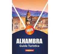ALHAMBRA GUIDA TURISTICA 2026: Esplora il punto di riferimento iconico dell'Andalusia con consigli utili, itinerari, contesto storico, punti salienti ... essenziali per una visita arricchente
