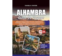ALHAMBRA GUIDE DE VOYAGE 2026: Itinéraires étape par étape, avis locaux, conseils pour la restauration et l'hébergement, et astuces pratiques pour les familles, les couples et les voyageurs en solo