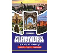 ALHAMBRA GUIDE DE VOYAGE 2026: Tout ce dont vous avez besoin pour planifier une visite mémorable, avec des itinéraires, des conseils locaux, des ... et de séjour pour tous les types de voyageurs