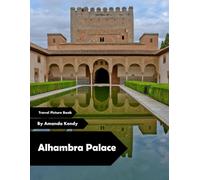 Alhambra Palace: Moorish Splendor & Andalusian Elegance - A Visual Journey for Art, History & Architecture Lovers