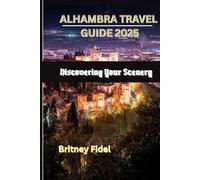 Alhambra Travel Guide 2025: Discovering Your Scenery