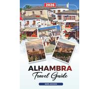ALHAMBRA TRAVEL GUIDE 2026: Discover Hidden Gems, Historic Landmarks, Travel Tips, and Unforgettable Vacation Experiences