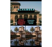 ALHAMBRA TRAVEL GUIDE 2026: Moorish Palaces, Andalusian Gardens & Granada’s Jewel (Trailblazers 2025: The Ultimate Guide to Next-Level Travel)