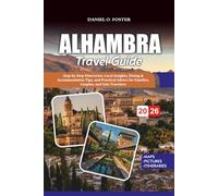ALHAMBRA TRAVEL GUIDE 2026: Step-by-Step Itineraries, Local Insights, Dining & Accommodation Tips, and Practical Advice for Families, Couples, and Solo Travelers