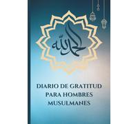 ALHAMDULILLAH: Diario de Gratitud para Hombres Musulman: 100 Días de Duas y Tasbih Diarios con Seguimiento de Oración | Un Cuaderno de Práctica ... Crecimiento Espiritual y Bienestar Mental
