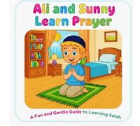 ALİ and Sunny Learn Prayer: A Fun and Gentle Guide To Learning Salah