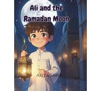 Ali and the Ramadan Moon: An Islamic Story for Kids about Courage, Unity and Ramadan (Iqra Kids)