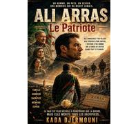 ALI ARRAS Le Patriote: Le destin d'un homme ordinaire au cœur de la décennie noire algérienne