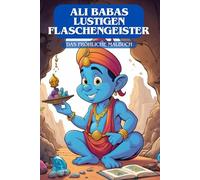 Ali Babas lustigen Flaschengeister - Das fröhliche Malbuch ab 8 Jahren. Wünsche, Magie & Farben. Zauberhafte Dschinns - Ein märchenhaftes Malbuch. Die geheimnisvolle Lampe.